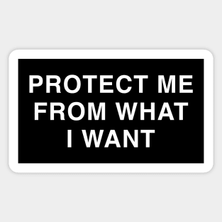 PROTECT ME FROM WHAT I WANT Sticker